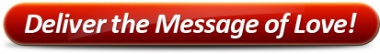 Deliver the Message of Love!